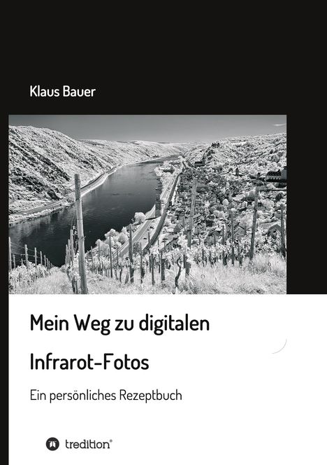 Klaus Bauer: Mein Weg zu digitalen Infrarot-Fotos, Buch
