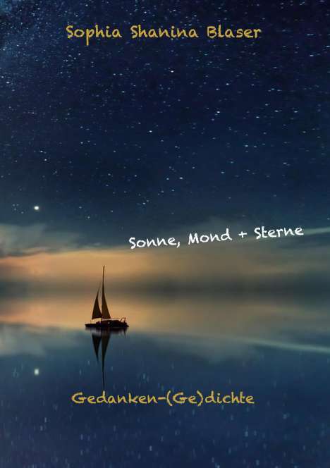 Sophia Shanina Blaser: Blaser, S: Sonne, Mond &amp; Sterne - Gedanken-(Ge)dichte, Buch