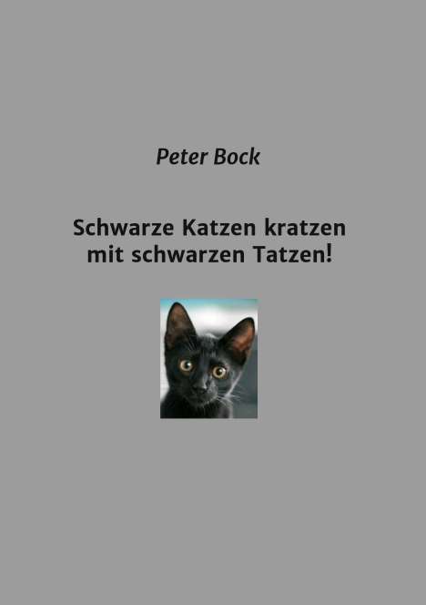 Peter Bock: Bock, P: Schwarze Katzen kratzen mit schwarzen Tatzen!, Buch