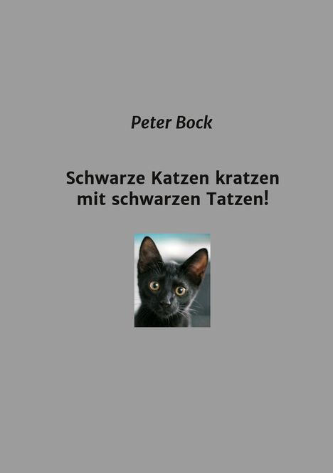 Peter Bock: Bock, P: Schwarze Katzen kratzen mit schwarzen Tatzen!, Buch