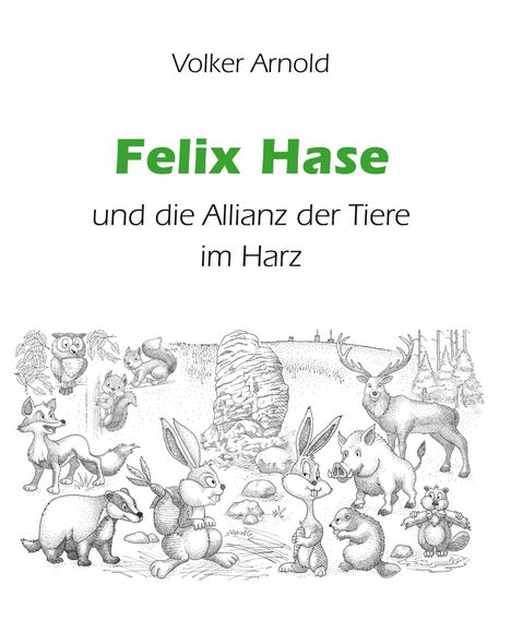 Volker Arnold: Felix Hase und die Allianz der Tiere im Harz, Buch