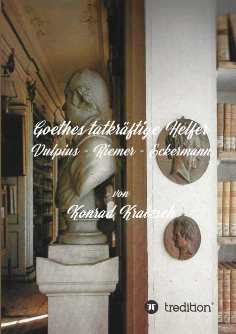Konrad Kratzsch: Goethes tatkräftige Helfer, Buch
