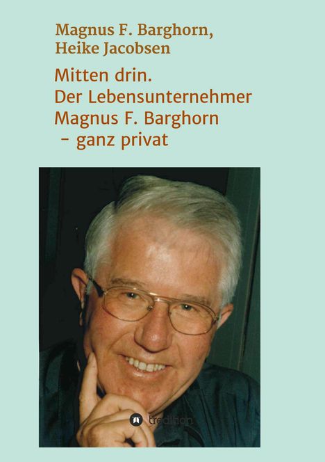Magnus F. Barghorn: Mitten drin. Der Lebensunternehmer Magnus F. Barghorn - ganz privat, Buch
