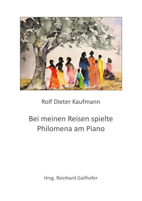 Rolf Dieter Kaufmann: Bei meinen Reisen spielte Philomena am Piano, Buch