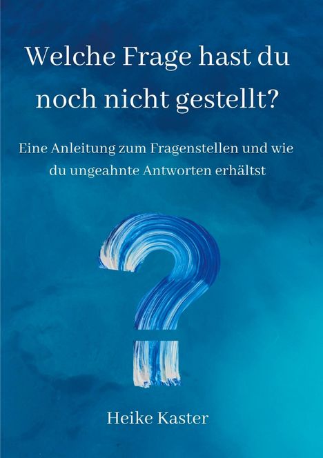 Heike Kaster: Welche Frage hast du noch nicht gestellt?, Buch