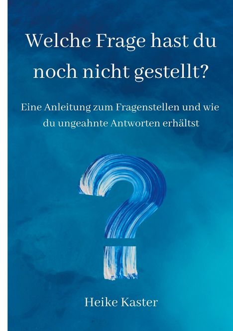 Heike Kaster: Welche Frage hast du noch nicht gestellt?, Buch