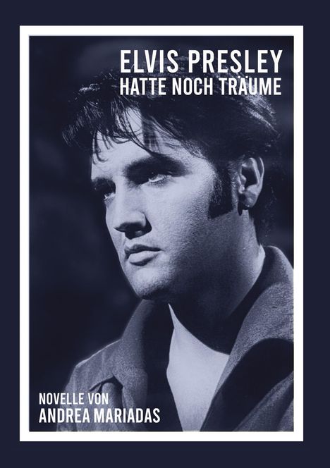 Andrea Mariadas: Elvis Presley hatte noch Träume, Buch