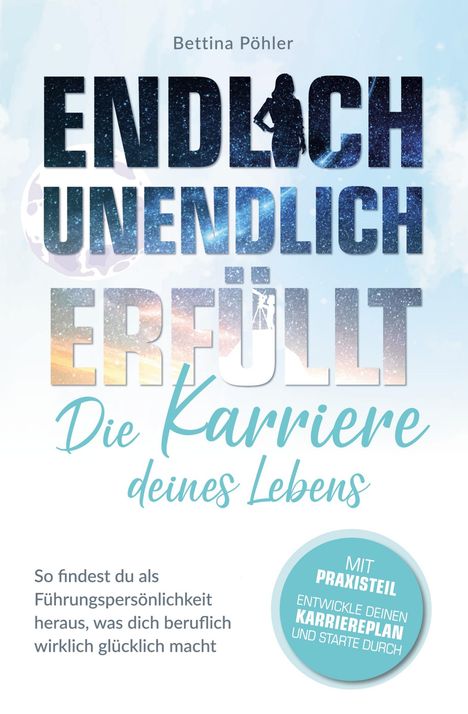 Bettina Pöhler: Pöhler, B: Endlich unendlich erfüllt: Die Karriere deines Le, Buch