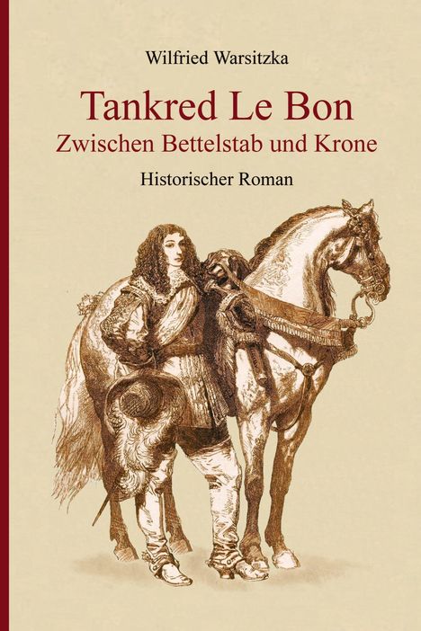 "Wilfried Warsitzka: Tankred Le Bon - Zwischen Bettelstab und Krone. Historischer Roman. Illustration eines Mannes mit Pferd."