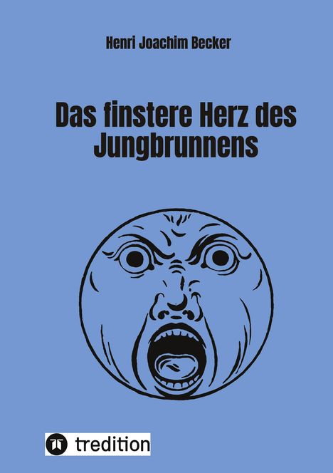 Henri Joachim Becker: Das finstere Herz des Jungbrunnens, Buch