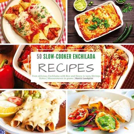 Mattis Lundqvist: 50 Slow-Cooker Enchilada Recipes, Buch