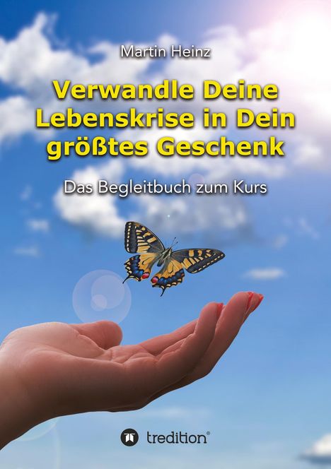 Martin Heinz: Verwandle Deine Lebenskrise in Dein größtes Geschenk, Buch