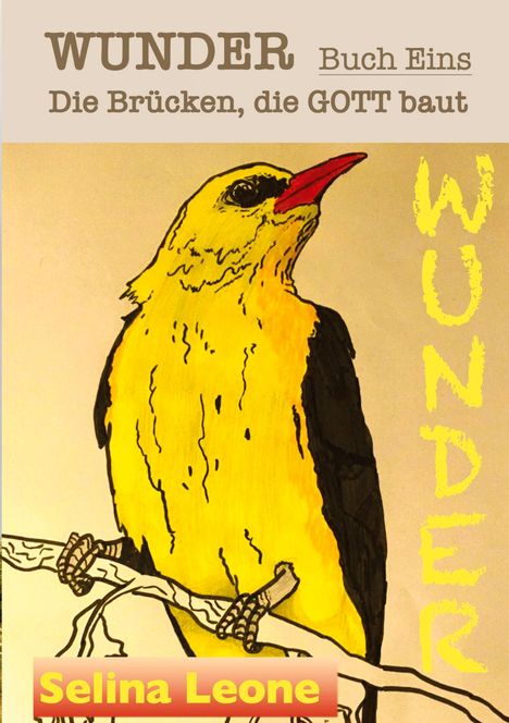 Selina Leone: WUNDER - Die Brücken, die Gott baut. Geschichten mit Botschaften. #DASWUNDERKOMMTVONINNEN #GESCHENK #CHANCE #HEILUNG, Buch