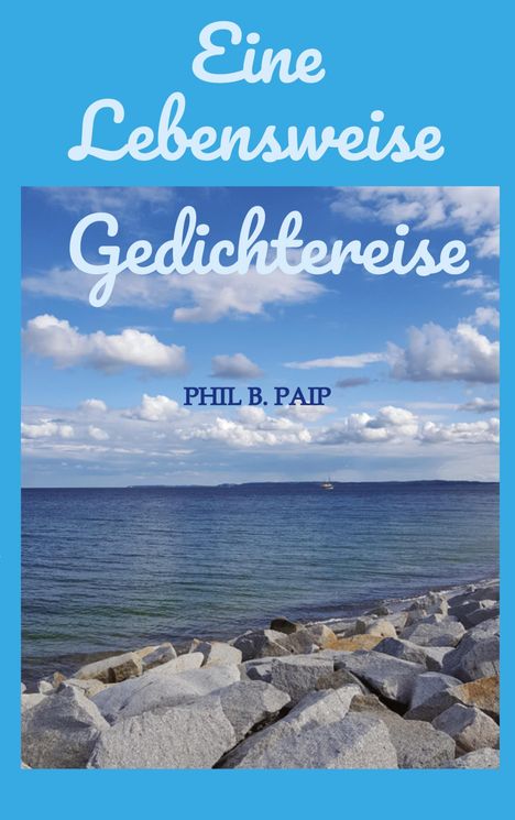 Phil B. Paip: Eine Lebensweise Gedichtereise, Buch