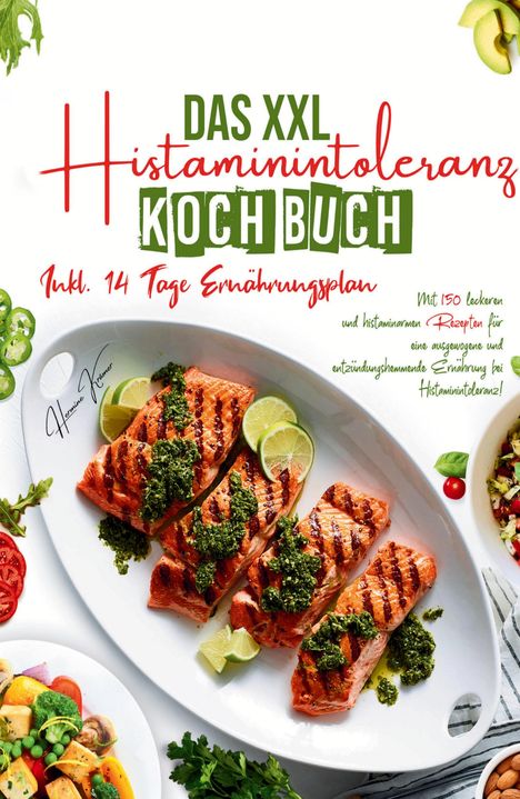 Hermine Krämer: Das XXL Histaminintoleranz Kochbuch - Mit 150 leckeren und histaminarmen Rezepten für eine ausgewogene und entzündungshemmende Ernährung bei Histaminintoleranz!, Buch