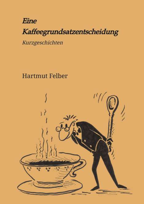 Hartmut Felber: Eine Kaffeegrundsatzentscheidung, Buch