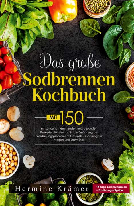 Hermine Krämer: Das große Sodbrennen Kochbuch! Inklusive 14 Tage Ernährungsplan und Nährwerteangaben! 1. Auflage, Buch