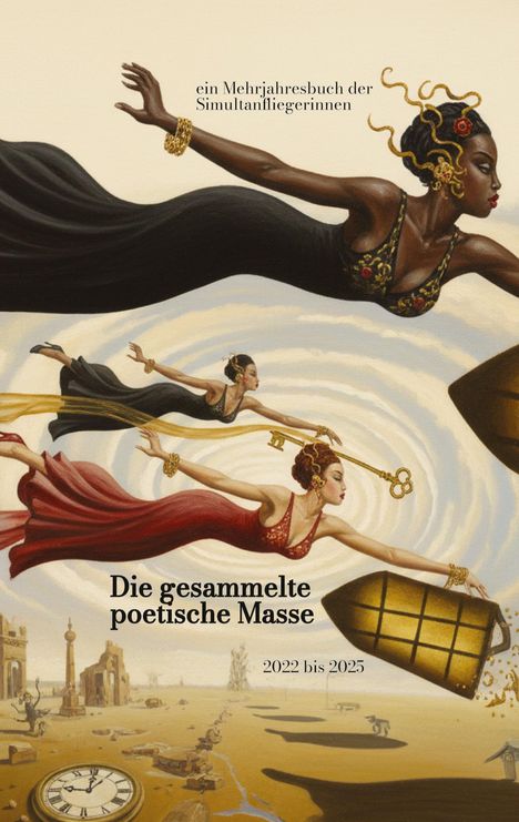 Texte: "ein Mehrjahresbuch der Simultanfliegerinnen", "Die gesammelte poetische Masse", "2022 bis 2025". Eine Illustration mit fliegenden Frauen in bunten Kleidern und surrealem Hintergrund.