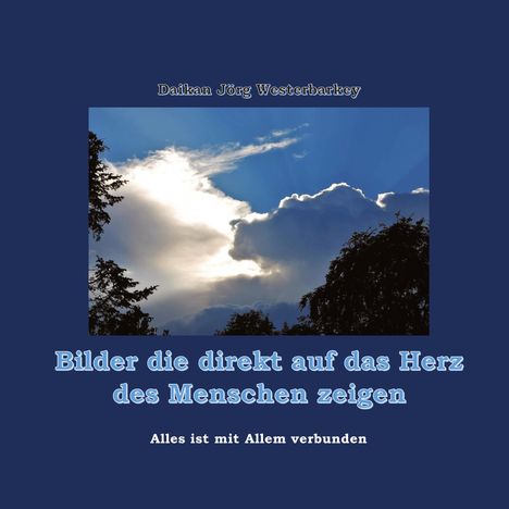 Daikan Jörg Westerbarkey: Bilder die direkt auf das Herz des Menschen zeigen, Buch