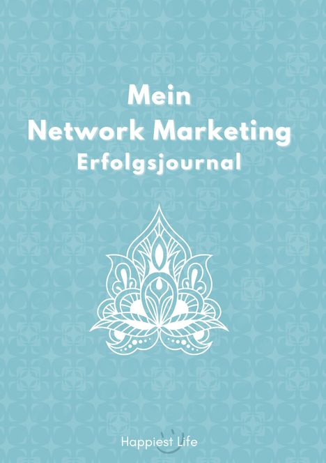 Happiest Life: Network Marketing Erfolgsjournal: Mein Weg zum Erfolg, Buch