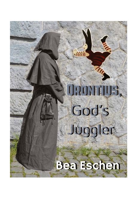 Bea Eschen: Orontius, God's Juggler, Buch