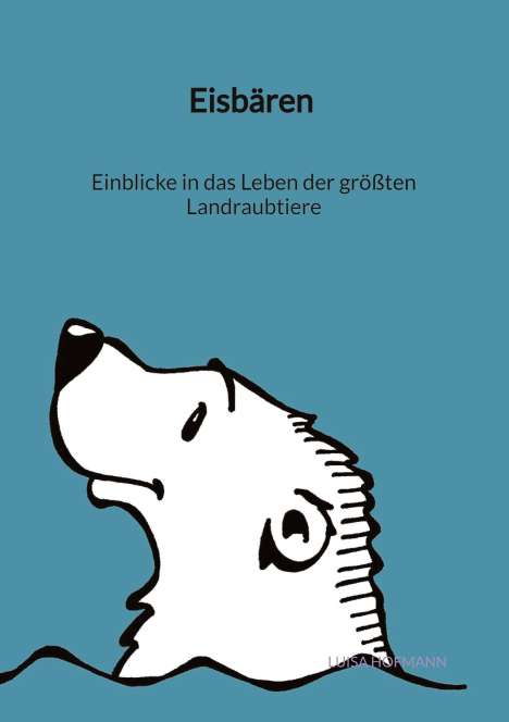 Luisa Hofmann: Eisbären - Einblicke in das Leben der größten Landraubtiere, Buch