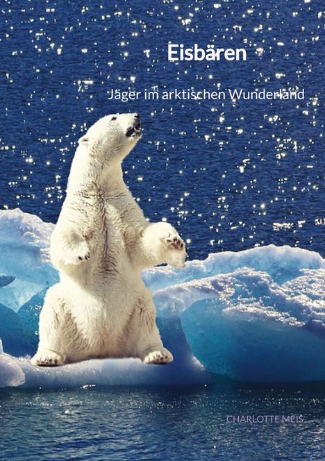 Charlotte Meis: Eisbären - Jäger im arktischen Wunderland, Buch
