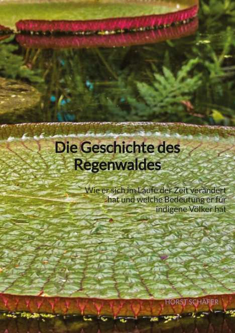 Horst Schäfer: Die Geschichte des Regenwaldes, Buch