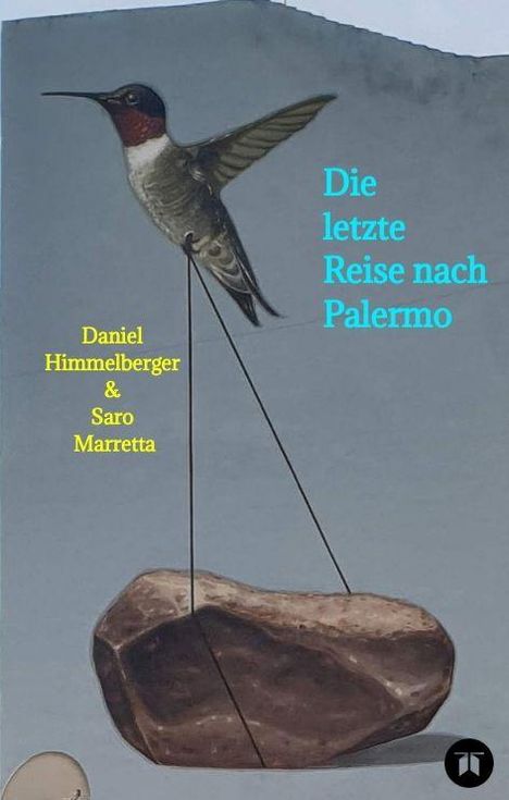 "Die letzte Reise nach Palermo" in blau und "Daniel Himmelberger & Saro Marretta" in gelb. Ein Kolibri trägt einen Stein.