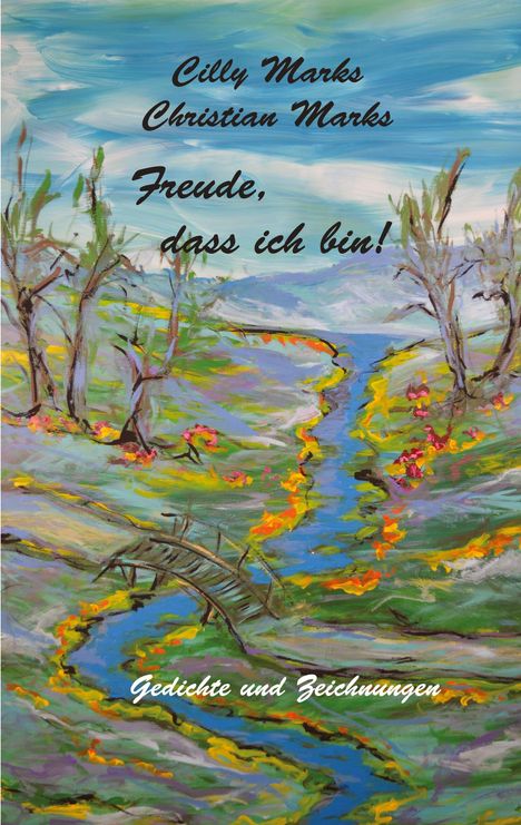 Cilly Marks, Christian Marks, Freude, dass ich bin! Gedichte und Zeichnungen. Eine bunte Landschaft mit Fluss und Brücke.