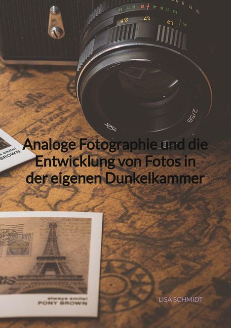 Lisa Schmidt: Analoge Fotographie und die Entwicklung von Fotos in der eigenen Dunkelkammer, Buch