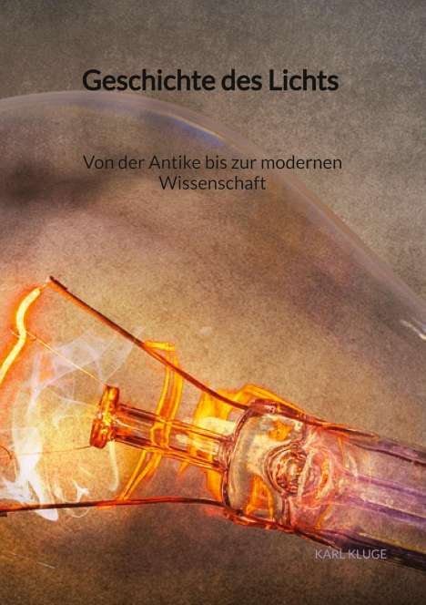 Karl Kluge: Geschichte des Lichts - Von der Antike bis zur modernen Wissenschaft, Buch