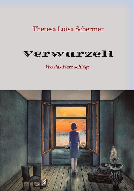 Theresa Luisa Schermer: Verwurzelt, Zuflucht, Heimaterde, Zuhause, Heimatlos, Heimat ist nicht nur ein Ort, Heimatgefühl, Integration, Krieg, Frieden., Buch