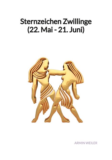 Armin Weiler: Sternzeichen Zwillinge (22. Mai - 21. Juni), Buch