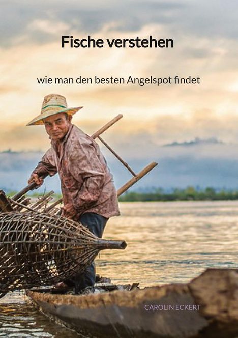 Carolin Eckert: Fische verstehen - wie man den besten Angelspot findet, Buch