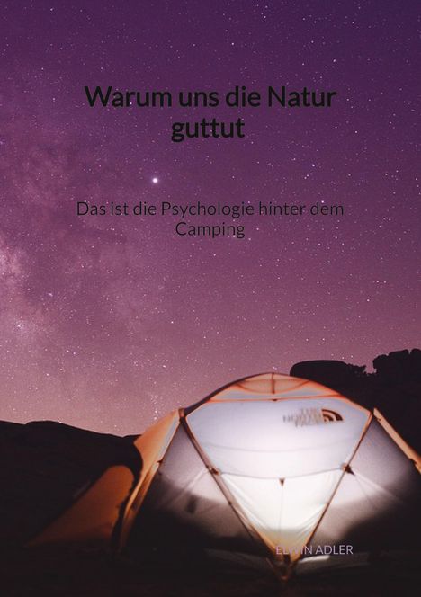 Elwin Adler: Warum uns die Natur guttut - Das ist die Psychologie hinter dem Camping, Buch