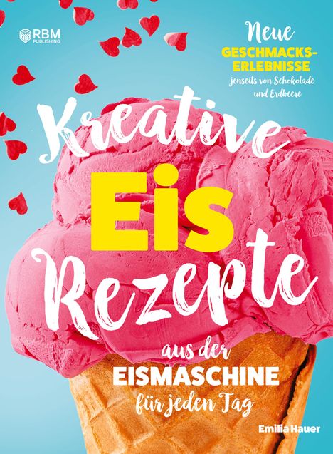 Emilia Hauer: Kreative Eis Rezepte aus der Eismaschine für jeden Tag, Buch