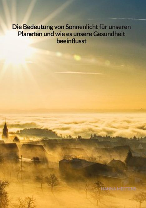 Hanna Mertens: Die Bedeutung von Sonnenlicht für unseren Planeten und wie es unsere Gesundheit beeinflusst, Buch