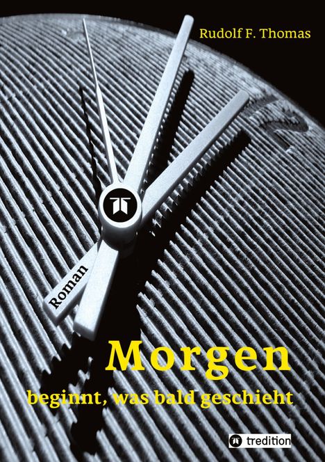 Rudolf F. Thomas: Morgen beginnt, was bald geschieht, Buch