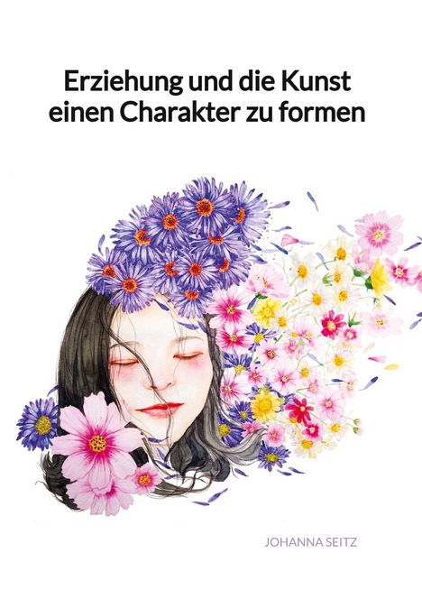 Johanna Seitz: Erziehung und die Kunst einen Charakter zu formen, Buch