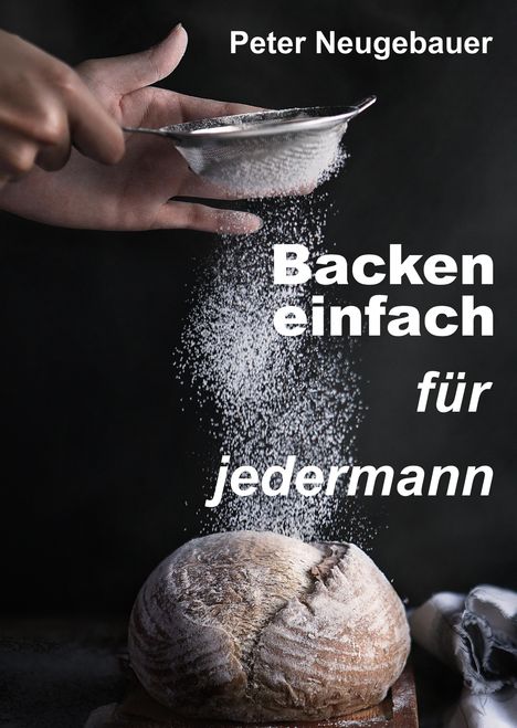 Peter Neugebauer: Backen einfach für jedermann, Buch