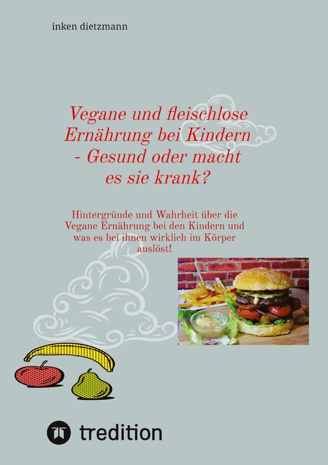 Inken Dietzmann: Vegane und fleischlose Ernährung bei Kindern - Gesund oder macht es sie krank?, Buch