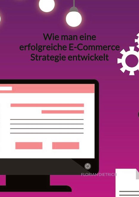 Florian Dietrich: Wie man eine erfolgreiche E-Commerce Strategie entwickelt, Buch