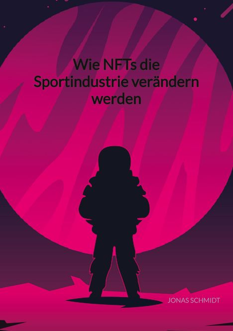 Jonas Schmidt: Wie NFTs die Sportindustrie verändern werden, Buch