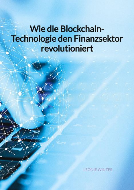 Leonie Winter: Wie die Blockchain-Technologie den Finanzsektor revolutioniert, Buch