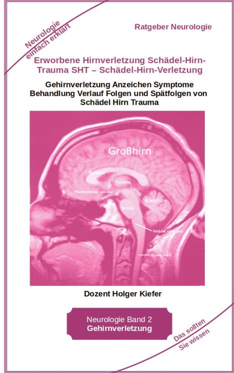 Holger Kiefer: Erworbene Hirnverletzung Schädel-Hirn-Trauma SHT ¿ Schädel-Hirn-Verletzung - Rehabilitation - für Patienten, Angehörige, medizinisches Personal, Buch