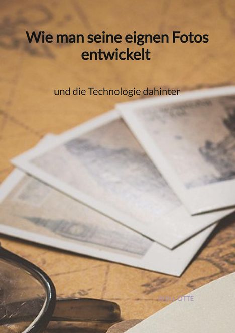 Phill Otte: Wie man seine eignen Fotos entwickelt und die Technologie dahinter, Buch