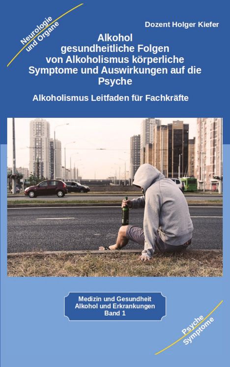 Holger Kiefer: Alkohol gesundheitliche Folgen von Alkoholismus körperliche Symptome und Auswirkungen auf die Psyche, Buch