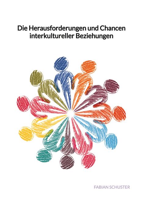 Fabian Schuster: Die Herausforderungen und Chancen interkultureller Beziehungen, Buch