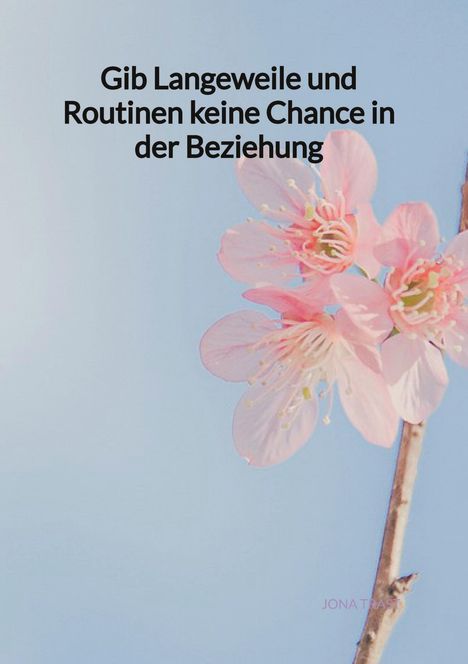 Jona Trast: Gib Langeweile und Routinen keine Chance in der Beziehung, Buch